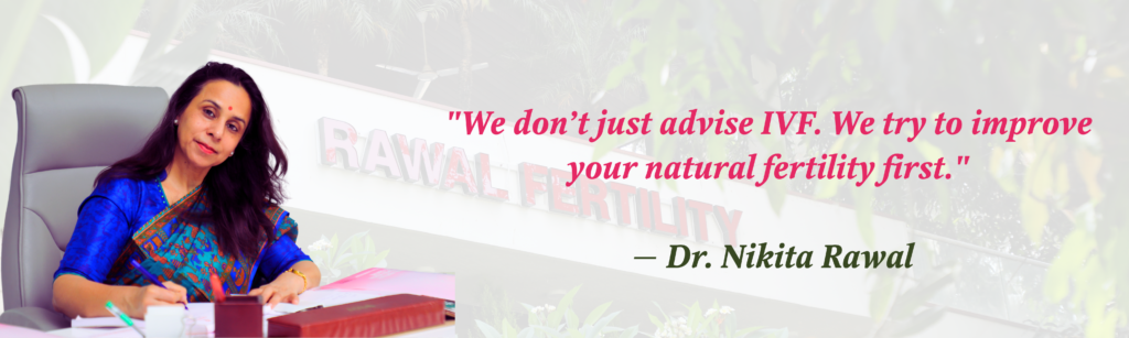"We don’t just advise IVF. We try to improve your natural fertility first." — Dr. Nikita Rawal